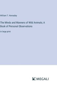 bokomslag The Minds and Manners of Wild Animals; A Book of Personal Observations