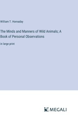 bokomslag The Minds and Manners of Wild Animals; A Book of Personal Observations