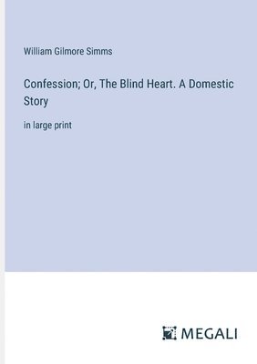 bokomslag Confession; Or, The Blind Heart. A Domestic Story