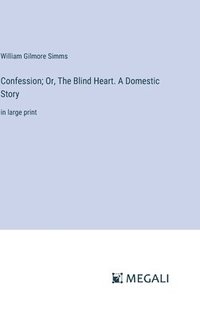 bokomslag Confession; Or, The Blind Heart. A Domestic Story