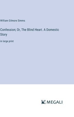 bokomslag Confession; Or, The Blind Heart. A Domestic Story
