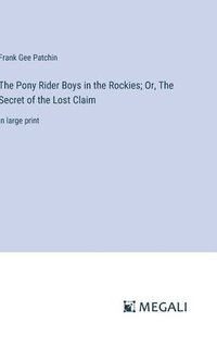 bokomslag Pony Rider Boys in the Rockies; Or, The Secret of the Lost Claim