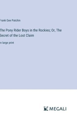 bokomslag Pony Rider Boys in the Rockies; Or, The Secret of the Lost Claim