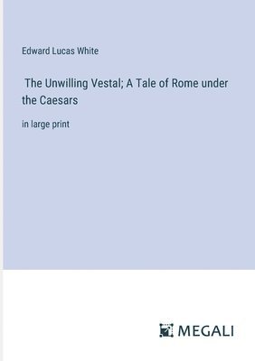 bokomslag The Unwilling Vestal; A Tale of Rome under the Caesars