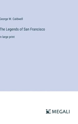 George W Caldwell, George W. Caldwell - Legends of San Francisco, Inbunden