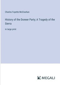 bokomslag History of the Donner Party; A Tragedy of the Sierra