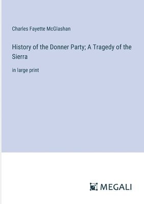 History of the Donner Party; A Tragedy of the Sierra 1