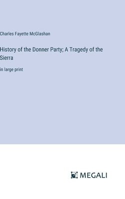 Charles Fayette McGlashan - History of the Donner Party; A Tragedy of the Sierra, Inbunden
