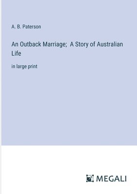 bokomslag An Outback Marriage; A Story of Australian Life