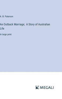 bokomslag An Outback Marriage; A Story of Australian Life