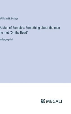 A Man of Samples; Something about the men he met &quot;On the Road&quot; 1