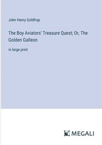 bokomslag Boy Aviators' Treasure Quest; Or, The Golden Galleon