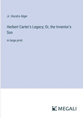 bokomslag Herbert Carter's Legacy; Or, the Inventor's Son