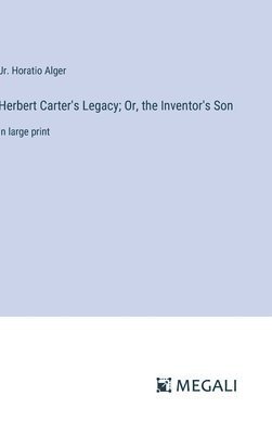 bokomslag Herbert Carter's Legacy; Or, the Inventor's Son