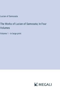 bokomslag The Works of Lucian of Samosata; In Four Volumes