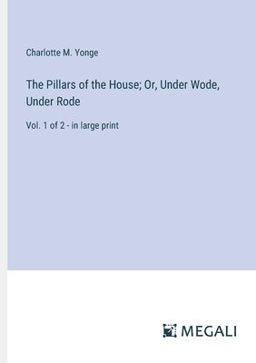 The Pillars of the House; Or, Under Wode, Under Rode 1