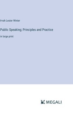 Irvah Lester Winter - Public Speaking; Principles and Practice, Inbunden