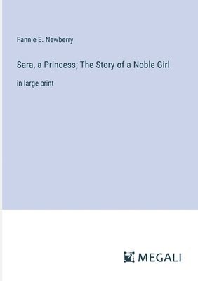 bokomslag Sara, a Princess; The Story of a Noble Girl