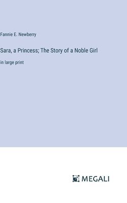 bokomslag Sara, a Princess; The Story of a Noble Girl