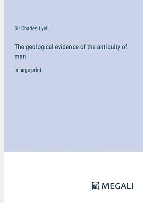 bokomslag The geological evidence of the antiquity of man