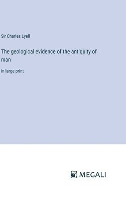 bokomslag The geological evidence of the antiquity of man