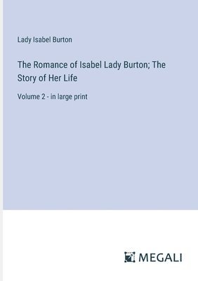 bokomslag The Romance of Isabel Lady Burton; The Story of Her Life