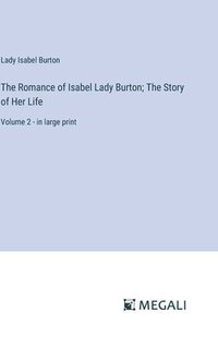 bokomslag The Romance of Isabel Lady Burton; The Story of Her Life