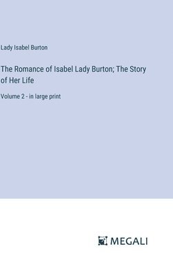 Romance of Isabel Lady Burton; The Story of Her Life 1