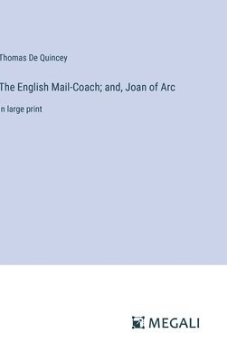 The English Mail-Coach; and, Joan of Arc 1