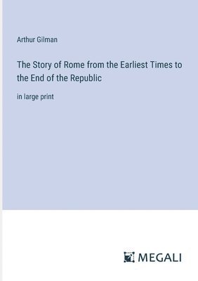 bokomslag Story of Rome from the Earliest Times to the End of the Republic