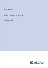 bokomslag Bitter-Sweet; A Poem