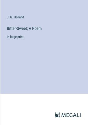 Bitter-Sweet; A Poem 1