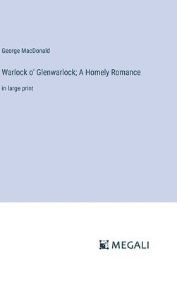 bokomslag Warlock o' Glenwarlock; A Homely Romance