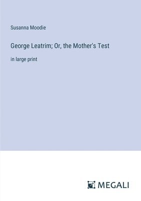 George Leatrim; Or, the Mother's Test
