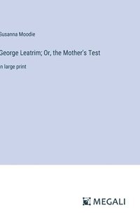 bokomslag George Leatrim; Or, the Mother's Test