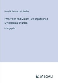 bokomslag Proserpine and Midas; Two unpublished Mythological Dramas