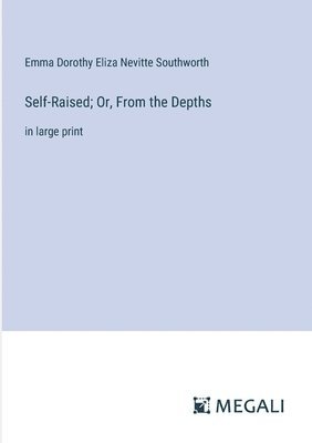 Self-Raised; Or, From the Depths 1