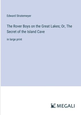 Edward Stratemeyer - Rover Boys on the Great Lakes; Or, The Secret of the Island Cave, Häftad