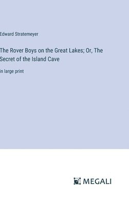 Rover Boys on the Great Lakes; Or, The Secret of the Island Cave