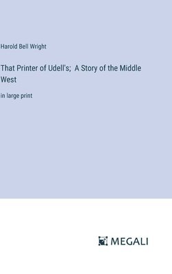 bokomslag That Printer of Udell's; A Story of the Middle West