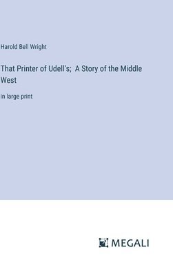 That Printer of Udell's; A Story of the Middle West