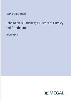 bokomslag John Keble's Parishes; A History of Hursley and Otterbourne