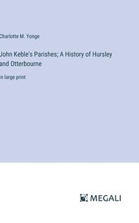 bokomslag John Keble's Parishes; A History of Hursley and Otterbourne