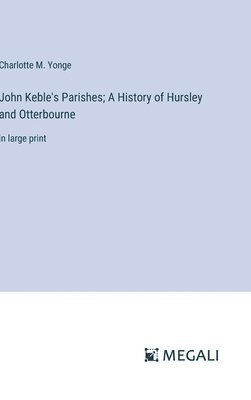 bokomslag John Keble's Parishes; A History of Hursley and Otterbourne