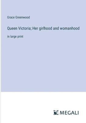 bokomslag Queen Victoria; Her girlhood and womanhood