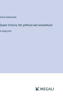 Queen Victoria; Her girlhood and womanhood 1