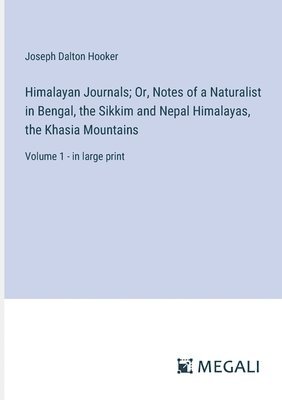 bokomslag Himalayan Journals; Or, Notes of a Naturalist in Bengal, the Sikkim and Nepal Himalayas, the Khasia Mountains