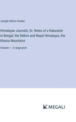 bokomslag Himalayan Journals; Or, Notes of a Naturalist in Bengal, the Sikkim and Nepal Himalayas, the Khasia Mountains