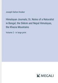 bokomslag Himalayan Journals; Or, Notes of a Naturalist in Bengal, the Sikkim and Nepal Himalayas, the Khasia Mountains