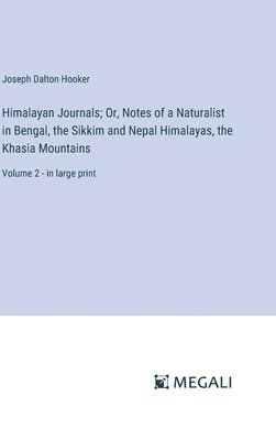 bokomslag Himalayan Journals; Or, Notes of a Naturalist in Bengal, the Sikkim and Nepal Himalayas, the Khasia Mountains